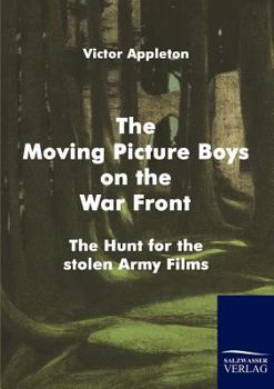 The Moving Picture Boys on the War Front; or, The Hunt for the Stolen Army Films