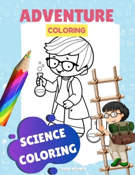 Paperback Science Coloring: ADVENTURE COLORING: A Science Coloring Book For Kids Book