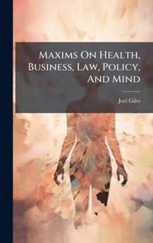 Hardcover Maxims On Health, Business, Law, Policy, And Mind Book