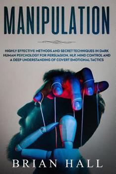 Paperback Manipulation: Highly Effective Methods and Secret Techniques in Dark Human Psychology for Persuasion, NLP, Mind Control and A Deep U Book