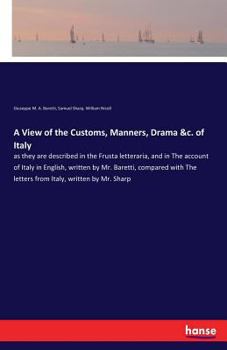 Paperback A View of the Customs, Manners, Drama &c. of Italy: as they are described in the Frusta letteraria, and in The account of Italy in English, written by Book