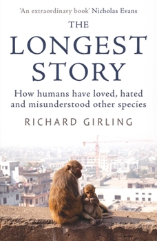 Paperback The Longest Story: How Humans Have Loved, Hated and Misunderstood Other Species Book