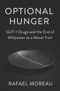 Paperback Optional Hunger: GLP-1 Drugs and the End of Willpower as a Moral Trait Book
