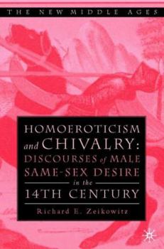 Hardcover Homoeroticism and Chivalry: Discourses of Male Same-Sex Desire in the Fourteenth Century Book