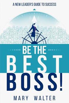 Paperback Be The Best Boss: A New Leader's Guide To Success Book