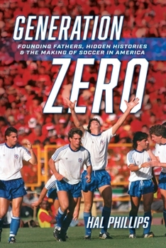 Paperback Generation Zero: Founding Fathers, Hidden Histories & the Making of Soccer in America Book
