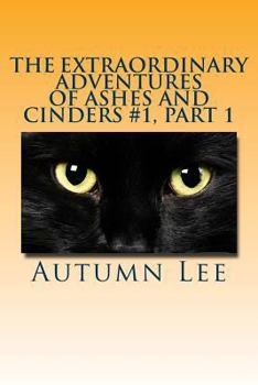 Paperback The Extraordinary Adventures of Ashes and Cinders #1, Part 1 Book
