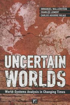 Paperback Uncertain Worlds: World-systems Analysis in Changing Times Book