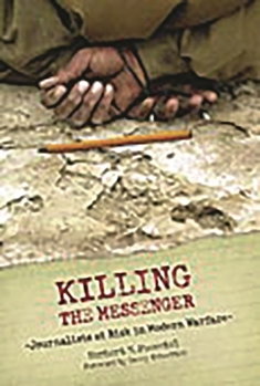 Hardcover Killing the Messenger: Journalists at Risk in Modern Warfare Book