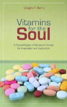 Paperback Vitamins for the Soul: A Topical Digest of Scripture Verses for Inspiration and Instruction Book