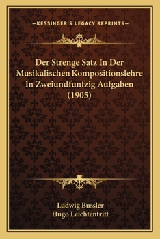 Paperback Der Strenge Satz In Der Musikalischen Kompositionslehre In Zweiundfunfzig Aufgaben (1905) [German] Book