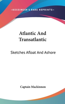 Hardcover Atlantic And Transatlantic: Sketches Afloat And Ashore Book