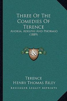 Paperback Three Of The Comedies Of Terence: Andria, Adelphi And Phormio (1889) Book