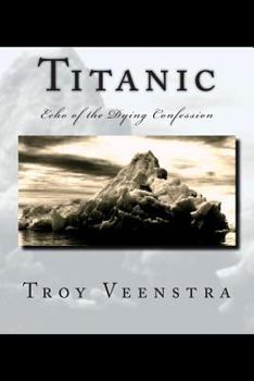 Paperback Titanic: Echo of the Dying Confession: Book One of the Aroich Saga Book