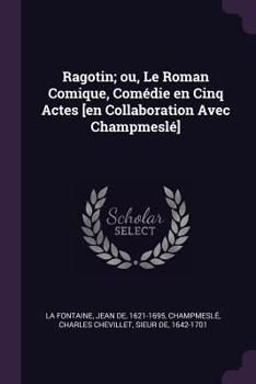 Paperback Ragotin; ou, Le Roman Comique, Comédie en Cinq Actes [en Collaboration Avec Champmeslé] Book