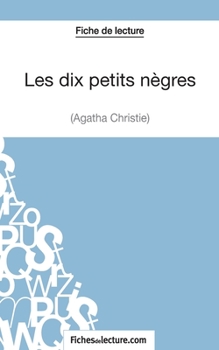 Paperback Les dix petits nègres d'Agatha Christie (Fiche de lecture): Analyse complète de l'oeuvre [French] Book