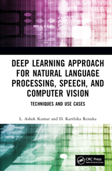Hardcover Deep Learning Approach for Natural Language Processing, Speech, and Computer Vision: Techniques and Use Cases Book