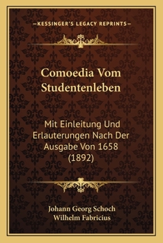 Paperback Comoedia Vom Studentenleben: Mit Einleitung Und Erlauterungen Nach Der Ausgabe Von 1658 (1892) [German] Book