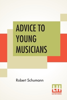 Paperback Advice To Young Musicians: Translated From German By Henry Hugo Pierson Book