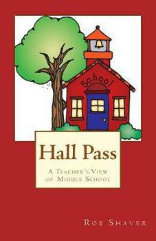 Paperback Hall Pass: A Teacher's View of Middle School Book