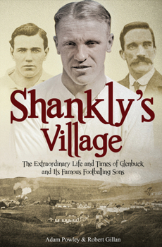 Hardcover The Football Village: The Extraordinary Life and Times of Glenbuck and Its Famous Sons Book