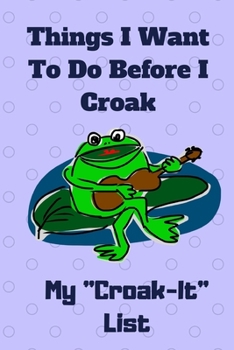 Paperback My Croak-It List - Things I Want to Do Before I Croak: There's No Time Like The Present for Adventures Book