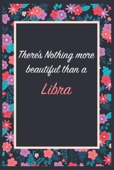 There is Nothing more beautiful than a Libra: Lined Notebook / Journal Gift, 120 Pages, 6x9, Soft Cover, Matte Finish