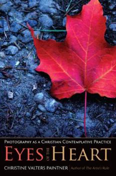 Paperback Eyes of the Heart: Photography as a Christian Contemplative Practice Book