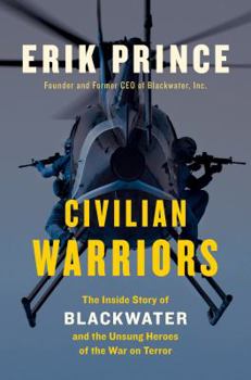 Hardcover Civilian Warriors: The Inside Story of Blackwater and the Unsung Heroes of the War on Terror Book