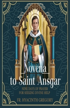 Paperback Novena to Saint Ansgar: Nine Days of Prayer for Seeking Divine Help Book
