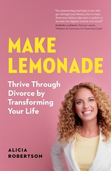Paperback Make Lemonade: Thrive through Divorce by Transforming Your Life Book