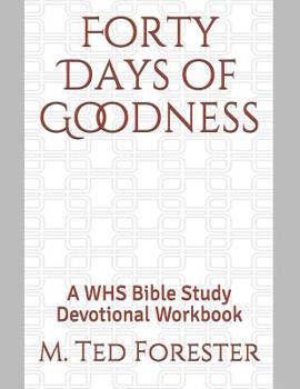 Paperback Forty Days of Goodness: A WHS Bible Study Devotional Workbook Book