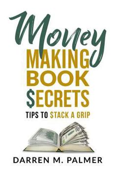 Paperback Money Making Book Secrets: Tips to Stack a Grip Book