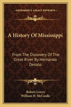 Paperback A History Of Mississippi: From The Discovery Of The Great River By Hernando Desoto Book