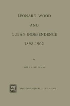 Paperback Leonard Wood and Cuban Independence 1898-1902 Book