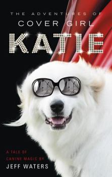 Paperback The Adventures of Cover Girl Katie: A Tale of Canine Magic Book