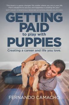 Paperback Getting Paid to Play with Puppies: Creating a Career and Life You Love Book