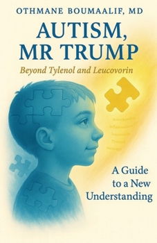 Paperback Autism, Mr Trump: Beyond Tylenol and Leucovorin - A Guide to a New Understanding [French] Book