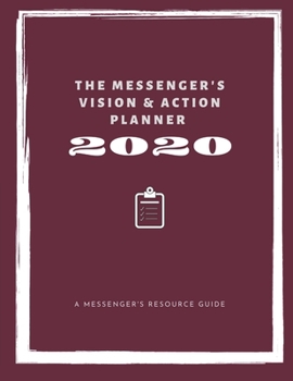 Paperback The Messenger's Vision & Action Planner for 2020: A Clarifying Guide & Weekly Planner for the Transformational Leader Who Wants to Align their Plans w Book