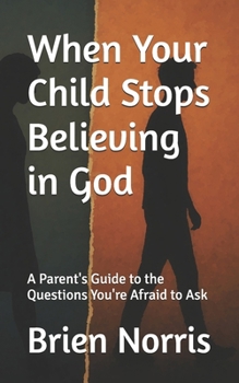 Paperback When Your Child Stops Believing in God: A Parent's Guide to the Questions You're Afraid to Ask Book
