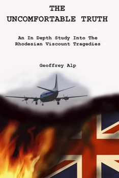 Paperback The Uncomfortable Truth: An In Depth Study into The Rhodesian Viscount Tragedies. Book