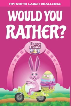 Paperback Try Not to Laugh Challenge - Would You Rather?: An Easter-Themed Interactive and Family Friendly Question Game for Boys, Girls, Kids and Teens Book