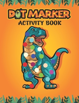 Paperback Dot Marker Activity Book: Cute Dinosaurs: A Dot Markers Coloring Book for Preschools And Kindergarteners, Good Dino Gift Ideas for Toddlers Ages 2-5 Book