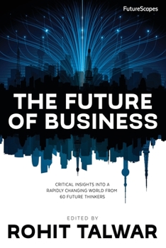 Paperback The Future of Business: Critical Insights into a Rapidly Changing World from 60 Future Thinkers Book