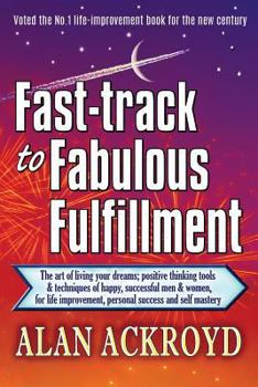 Paperback Fast-track to Fabulous Fulfillment: The art of living your dreams; positive thinking tools & techniques of happy, successful men & women, for life imp Book