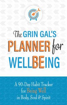 Hardcover The Grin Gal’s Planner for Wellbeing: A 90-Day Habit Tracker for Being Well in Body, Soul & Spirit Book