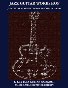 Paperback Jazz Guitar workshop - 12 key jazz guitar workout Major & Melodic Minor Edition Book