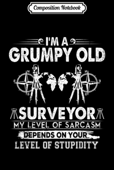 Composition Notebook: Mens I'm A Grumpy Old Surveyor Father Day Gifts Journal/Notebook Blank Lined Ruled 6x9 100 Pages