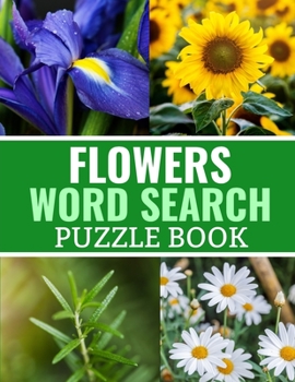 Flowers Word Search Puzzle Book: 40 Large Print Challenging Puzzles About Flowers, Plants & Nature | Gift for Summer, Vacations & Free Times