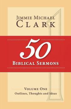 Paperback 50 Biblical Sermons, Volume 1: Outlines, Thoughts and Ideas Book
